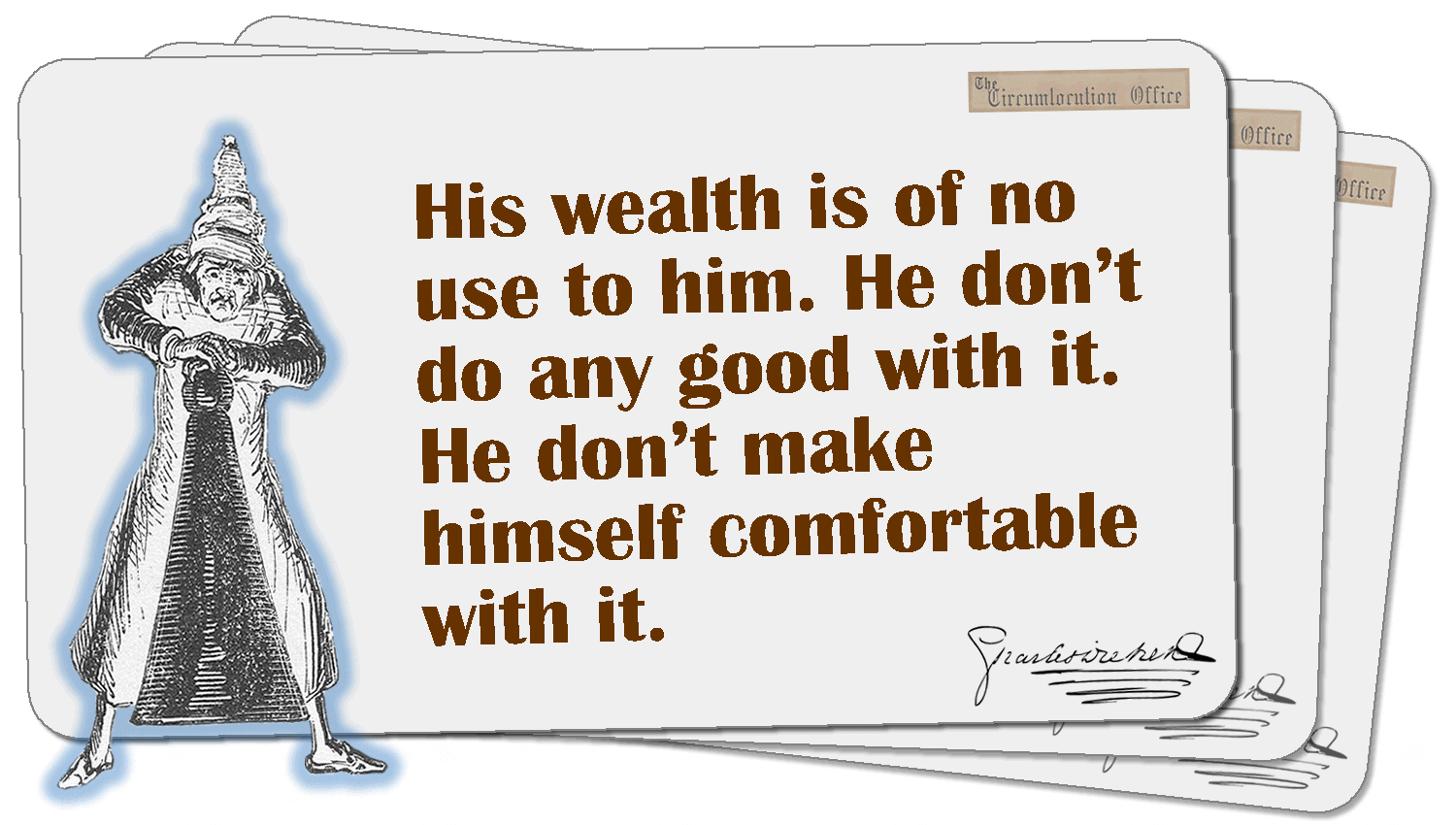 His Wealth Is Of No Use To Him. He Don't Do Any Good With It...